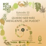 Quiero ser más Resiliente, ¿se puede? | 22 Quiero ser más Resiliente, ¿se puede? | 22