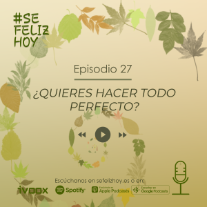 ¿Quieres hacer todo perfecto? - #SÉFELIZHOY -episodio 27